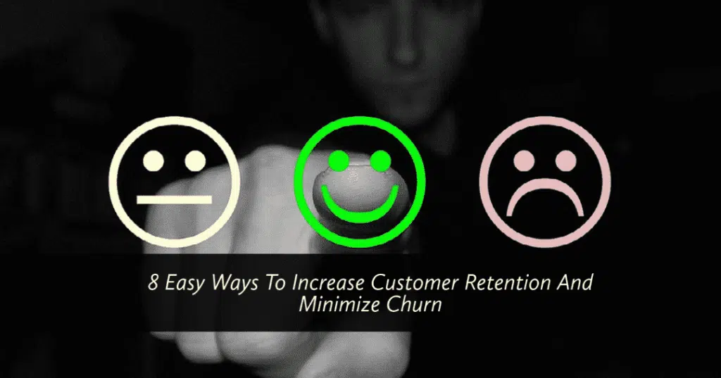 8 Easy Ways To Increase Customer Retention and Minimise Churn