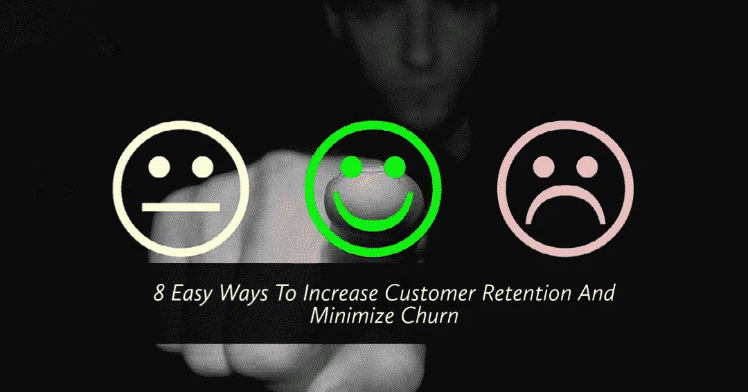 8 Easy Ways To Increase Customer Retention and Minimise Churn